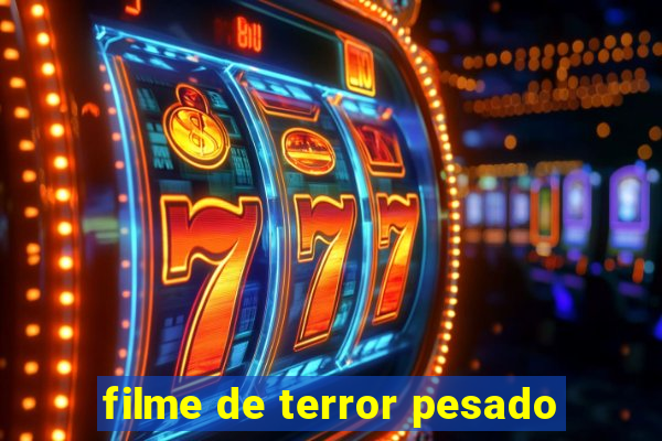 filme de terror pesado